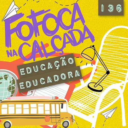 EDUCAÇÃO EDUCADORA | Fofoca Na Calçada Podcast Por capa
