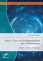 Raum / Zeit Und Die Moglichkeiten Der 4 Dimensionen: Physik - Fiktion - Hollywood 3958507751 Book Cover