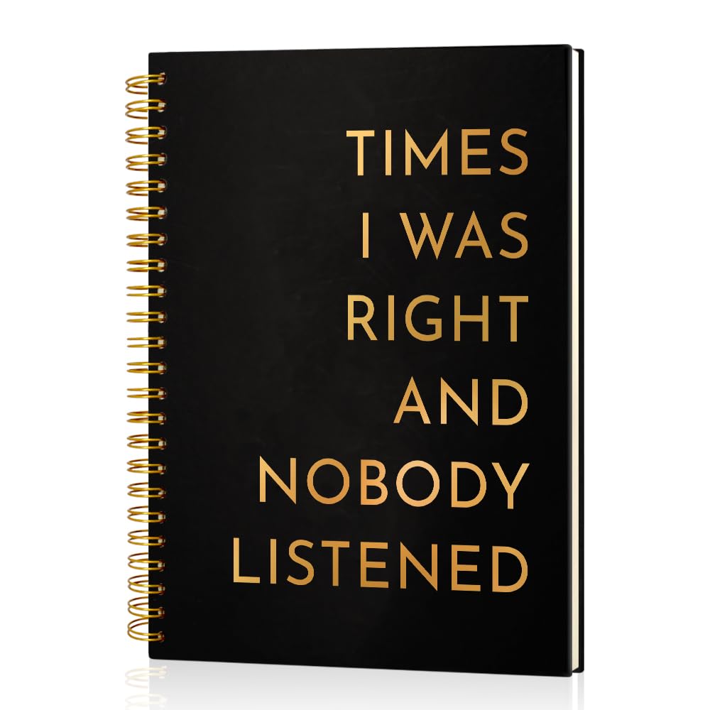 Times I Was Right And Nobody Listened 160 Blank Pages Gold Foil Hardcover Spiral Notebook, Funny Gag Gift for Coworker Family friends, Humor Retirement Gift for Employee, Appreciation Gift