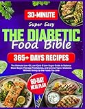 Super Easy Diabetic Food Bible: The Ultimate Guide with 365+ Days of Low-GI, Low-Carb & Low-Sugar Recipes | 60-Day Meal Plan to Balance Blood Sugar, Manage Prediabetes, and Control Type 2 Diabetes