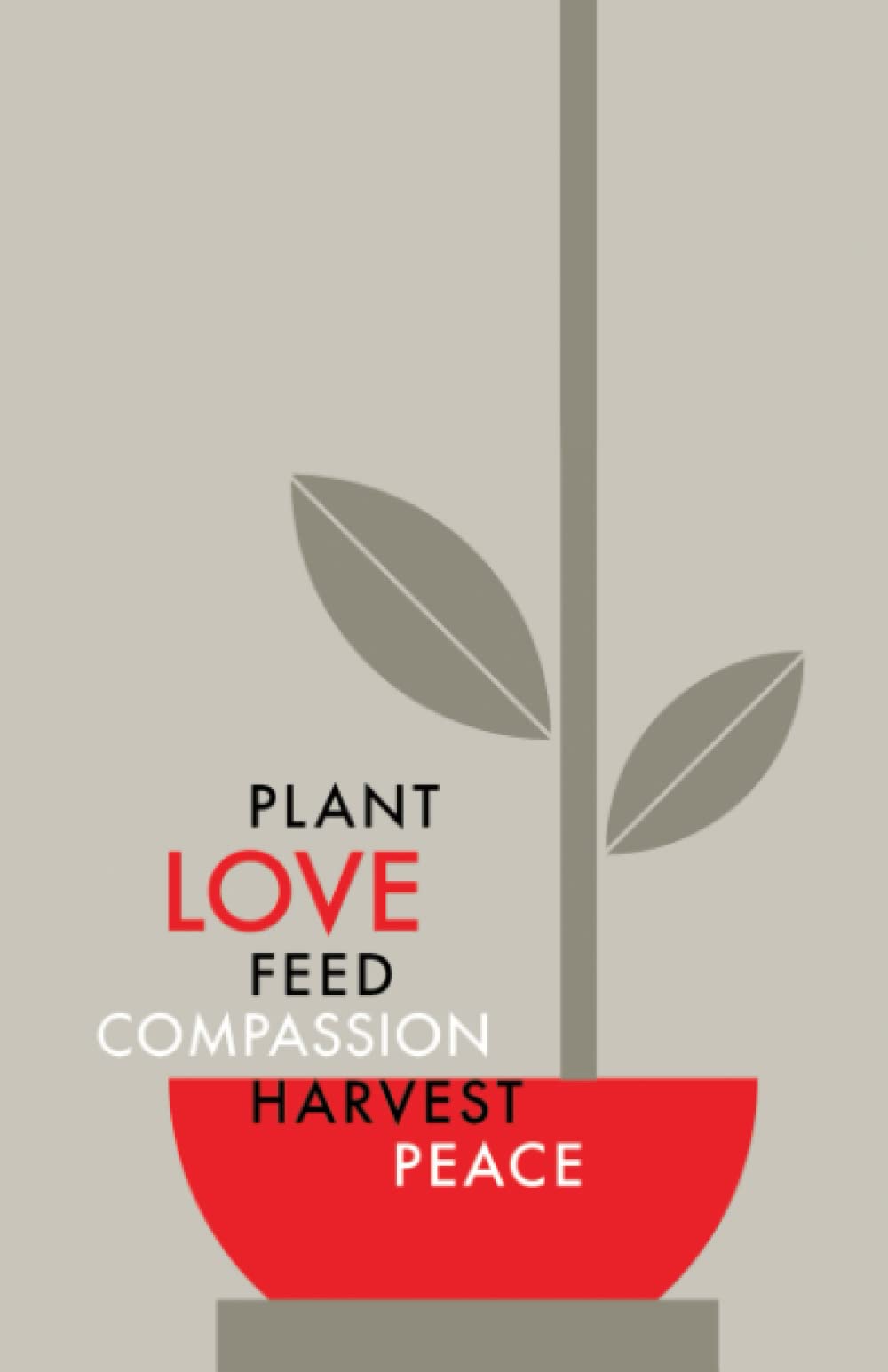 Feed Love, Harvest Peace Notebook: Inspirational Lined Journal For Everyday Use