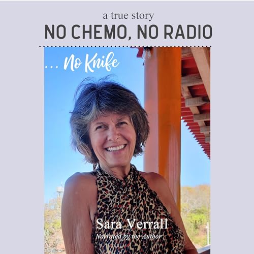 No Chemo, No Radio &amp;hellip; No Knife by Sara Verrall episode artwork