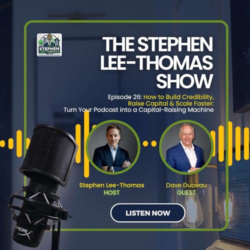 How to Build Credibility, Raise Capital & Scale Faster: Turn Your Podcast into a Capital-Raising Machine, Featuring Dave Dubeau cover art