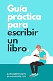 Guía práctica para escribir un libro&colon; Un método sencillo para autopublicar un libro de no ficción en Amazon &lpar;Spanish Edition&rpar;