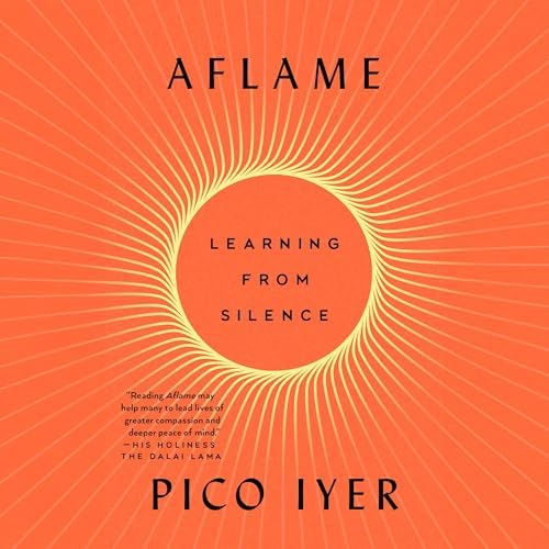 Page de couverture de Aflame: Learning from Silence Audiobook by Pico Iyer