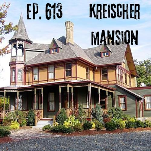Ep. 613 - Kreischer Mansion