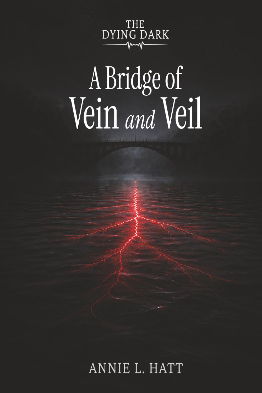 A Bridge of Vein and Veil: 1 (The Dying Dark)