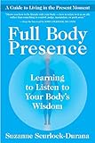 Full Body Presence: Learning to Listen to Your Body's Wisdom