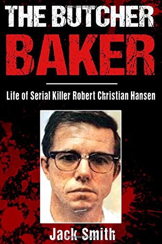 The Butcher Baker: Life of Serial Killer Robert Christian Hansen