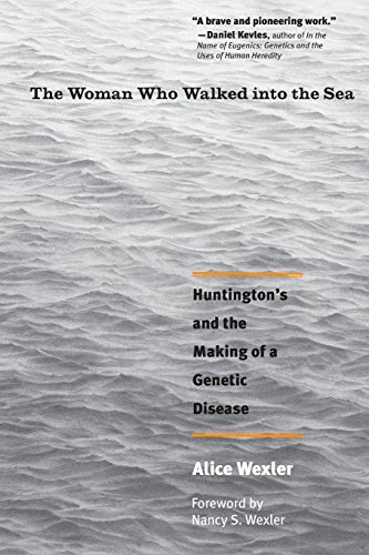 The Woman Who Walked into the Sea: Huntington's and the Making of a Genetic Disease The Woman Who Walked into the Sea: Huntington's and the Making of a Genetic Disease