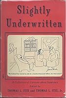 SLIGHTLY UNDERWRITTEN A Collection of Cartoons about Insurance B000GKNRKE Book Cover