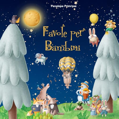 Favole per Bambini 0 – 3 anni: Le più Belle Favole della Buonanotte Uniche, Rilassanti ed Educative, in grado di Conciliare il Sonno Sereno dei Vostri Bambini.