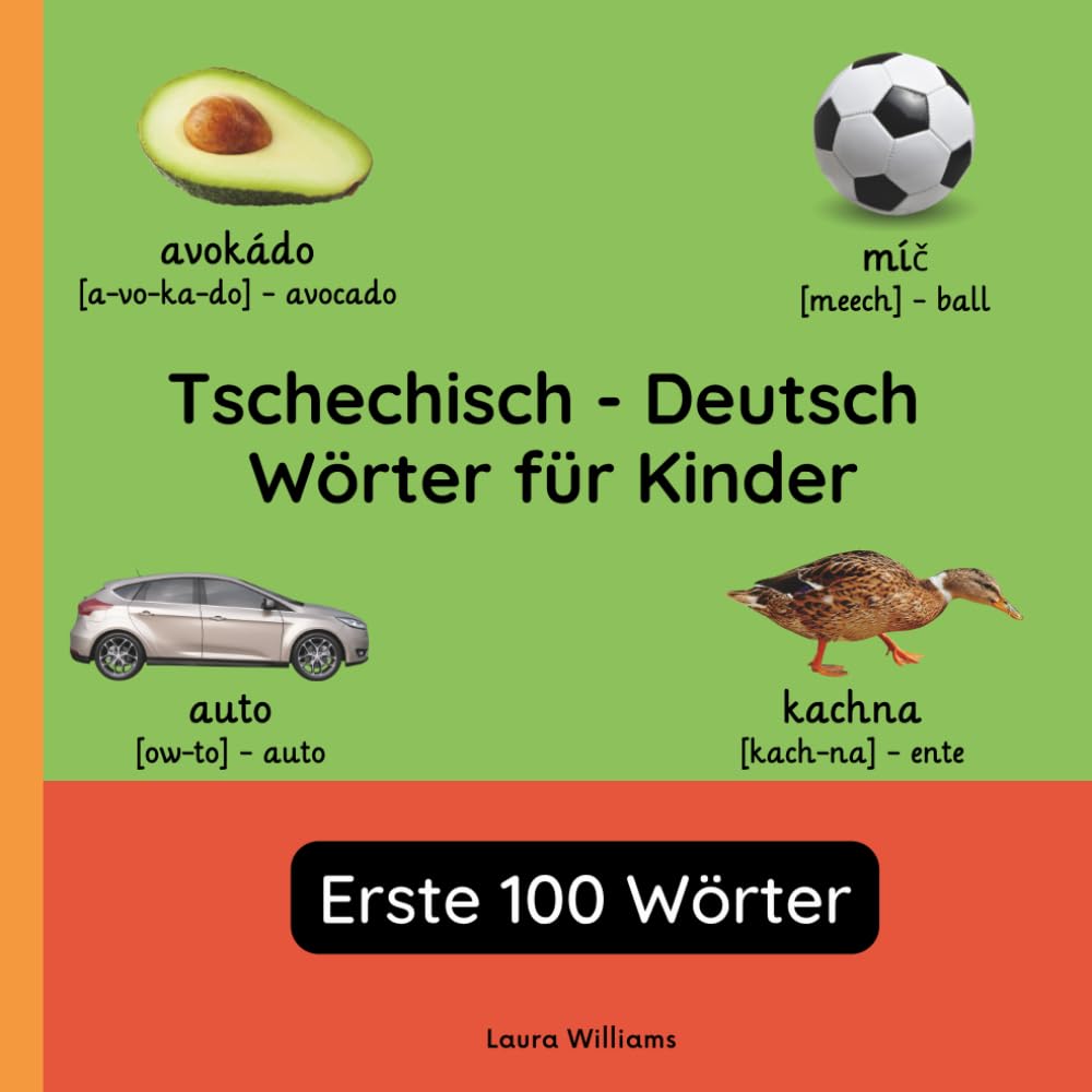 Tschechisch - Deutsch Wörter für Kinder - Erste 100 Wörter: Tschechisch Lernen für Kinder und Anfänger - Zweisprachiges Bilderbuch auf Tschechisch mit ... Kinderbücher (Deutsch-Tschechisch))