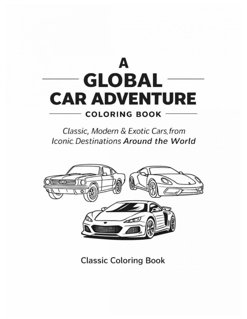 Classic Coloring Book: Classic cars around the World - A Global Car Adventure Coloring Book