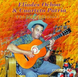 Eliades Ochoa & Cuarteto Patria The lion is Loose!