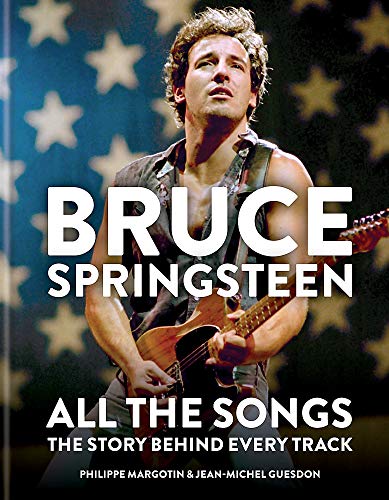 Bruce Springsteen: All the Songs: The Story Behind Every Track