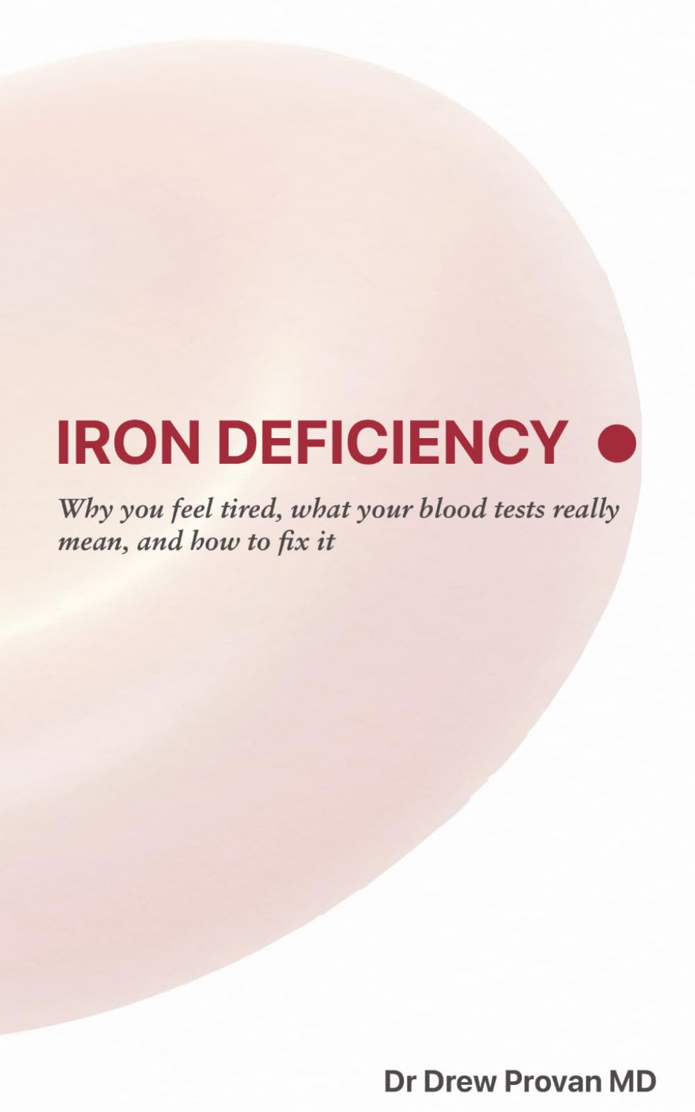 Iron Deficiency: Why you feel tired, what your blood tests really mean, and how to fix it