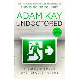 Undoctored: The brand new No 1 Sunday Times bestseller from the author of ‘This Is Going To Hurt’