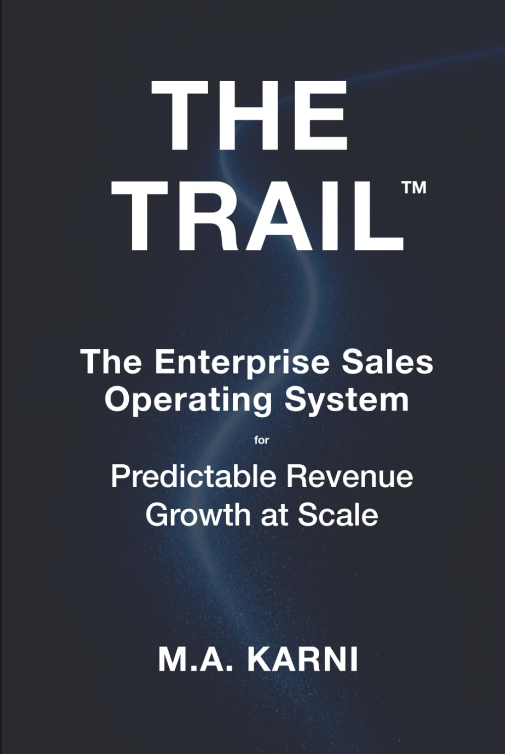 The TRAIL: The Enterprise Sales Operating System for Predictable Revenue Growth at Scale