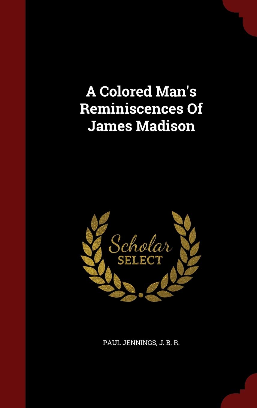 A Colored Man's Reminiscences Of James Madison