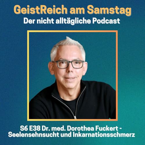 S6E38 Seelensehnsucht und Inkarnationsschmerz - Dr. Dorothea Fuckert