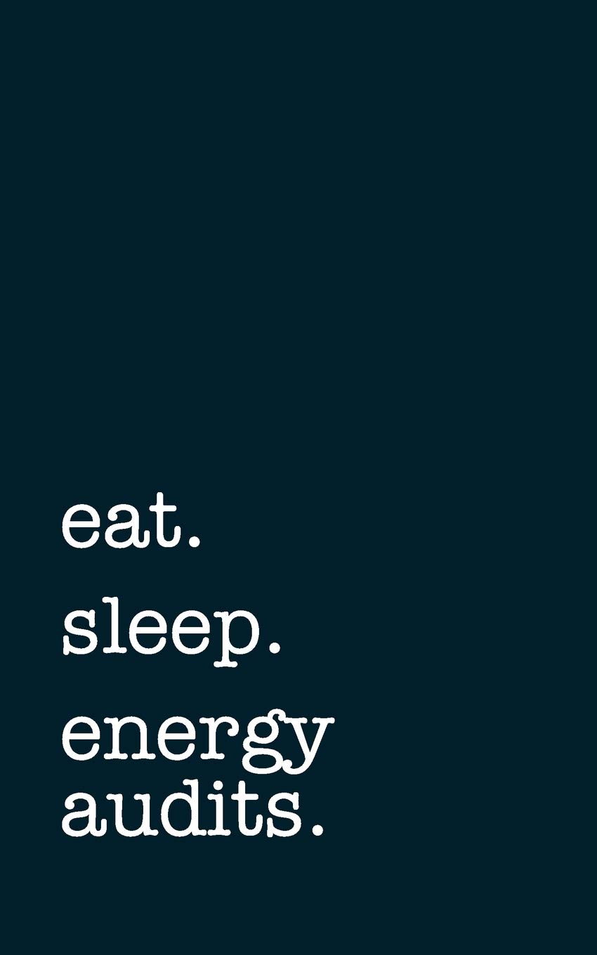 eat. sleep. energy audits. - Lined Notebook: Writing Journal