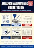 AEROSPACE MANUFACTURING POCKET GUIDE : Materials, Processes, Tolerances, Quality, and Compliance Reference