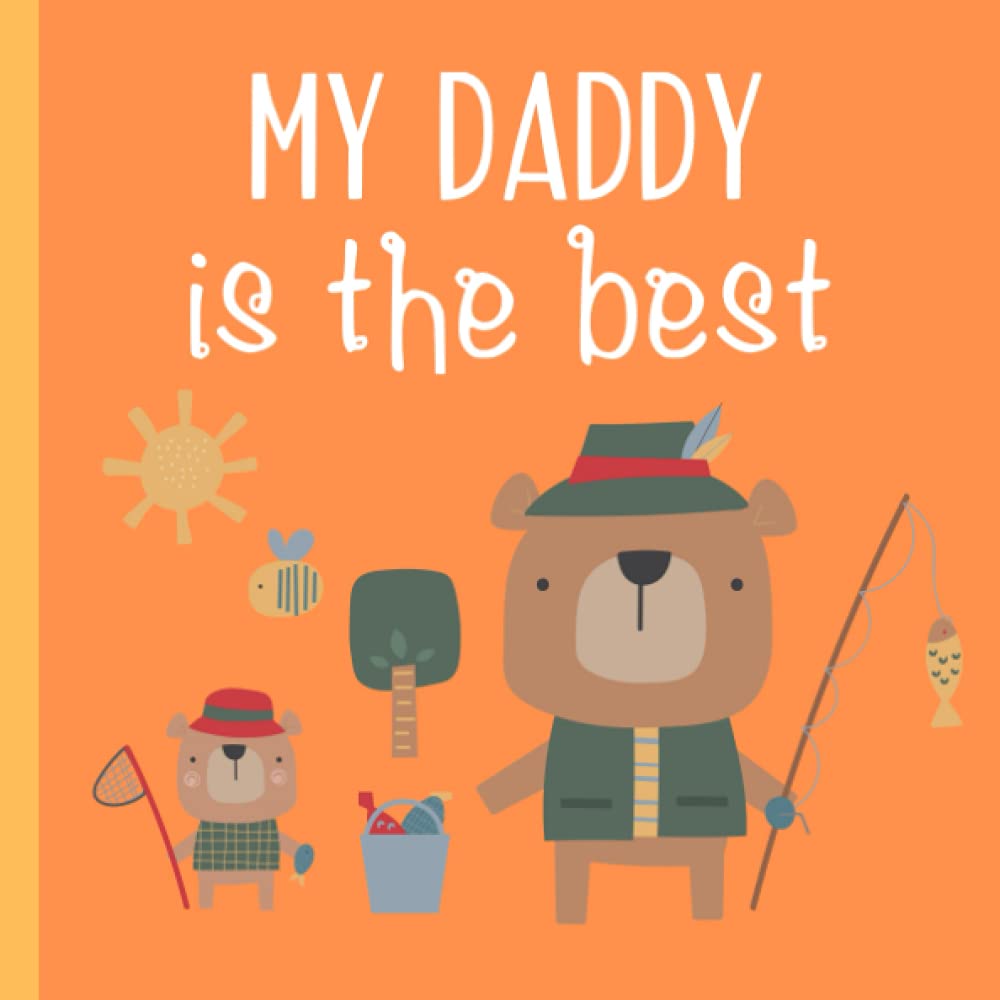 My Daddy Is The Best: A Cute Little Book About How Awesome Dads Can Be
