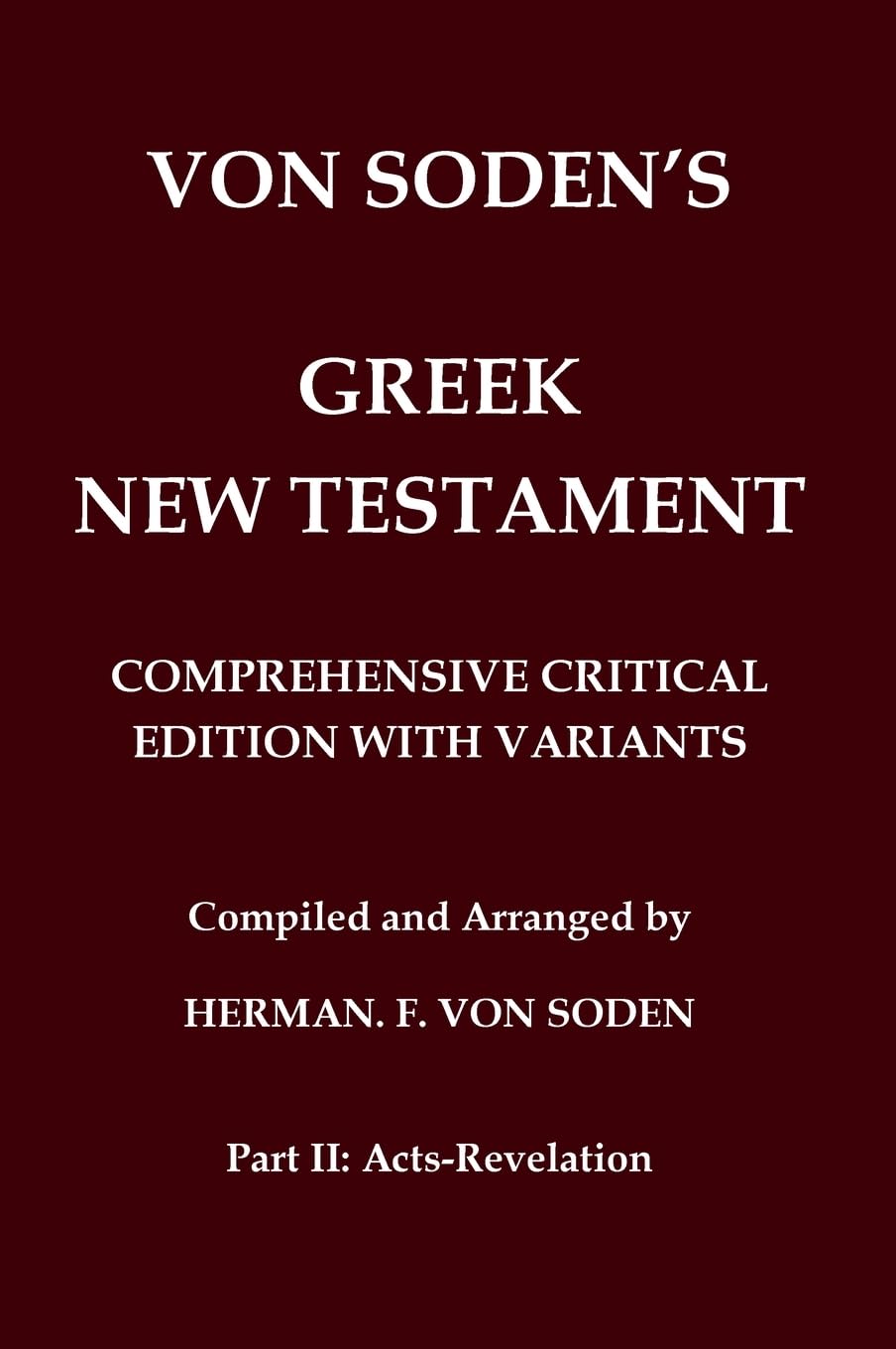Von Soden's Greek New Testament [Part 2, Acts-Revelation]: Comprehensive Critical Edition with Variants from Greek Manuscripts and from the Ancient ... and Latin Versions (New Testament in Greek)