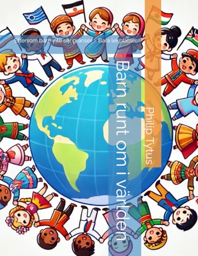 Barn runt om i vaerlden: Eftersom barn inte ser graenser ? Bara lekplatser