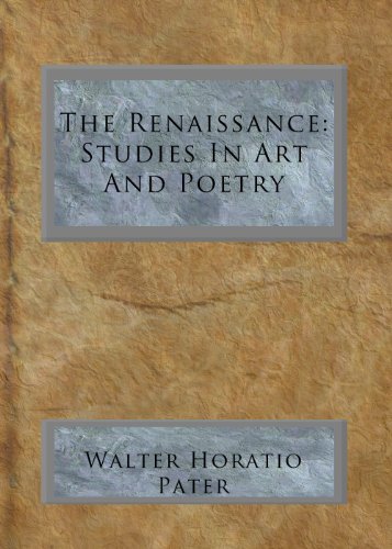 The Renaissance: Studies In Art And Poetry