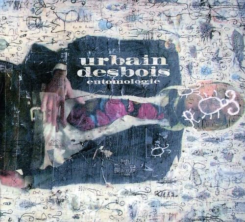 Entomologie [Audio CD] Urbain Desbois; Desbois Urbain; Jonatan Audet; Nathalie Bonin; Bernard Falaise and Pierre Tanguay