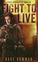Fight to Live: A Post-Apocalyptic Thriller 1973536803 Book Cover