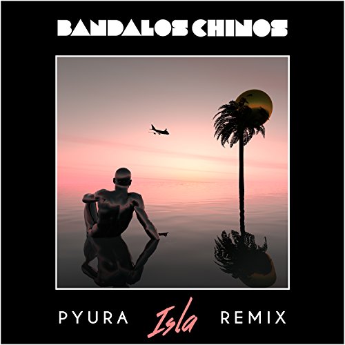 Isla (Pyura Remix) Bandalos Chinos Digital Music