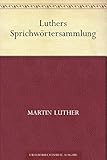Luthers Sprichwörtersammlung - Martin Luther 