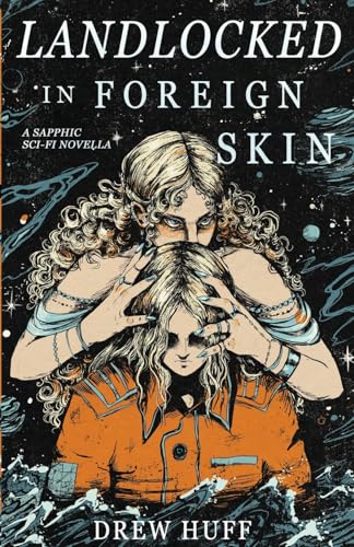 Landlocked In Foreign Skin: A Sapphic Sci-Fi Novella