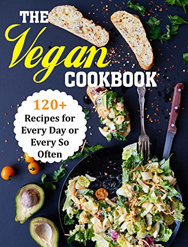 THE VEGAN COOKBOOK: 120+ Recipes for Every Day or Every So Often (English Edition) THE VEGAN COOKBOOK: 120+ Recipes for Every Day or Every So Often (English Edition)