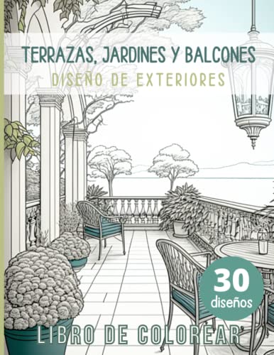 Terrazas balcones y jardines. Libro para colorear de diseño de exteriores: Libro de colorear para adultos. Terrazas, balcones y jardines acogedores, ... y reducir el estrés. (Designs to Color)