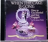 When the Cake Is Gone: How to Get Married and Stay Engaged 1931264007 Book Cover