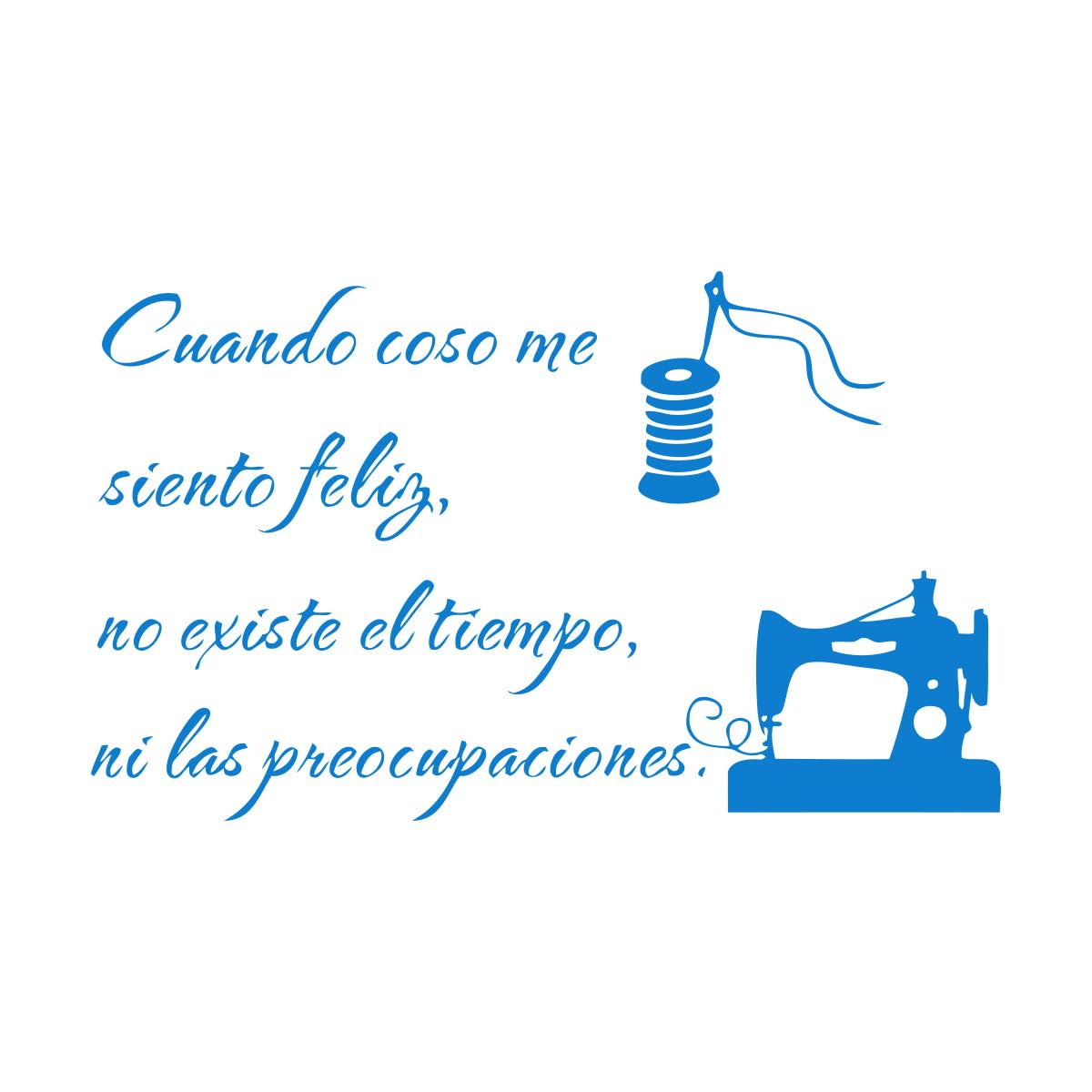 Removable Vinyl Sewing Machine Wall Decal cuando COSO me siento Felix no existe eltiempo ni las pieocupaciones Home Large - 74x122cm