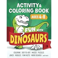 Fun with DINOSAURS: Learning Activity and Coloring Book for Kids Ages 4-8: Coloring, dot-to-dot, mazes, puzzles, jokes and facts (Color, Play, Learn)