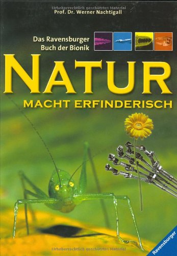 Natur macht erfinderisch: Das Ravensburger Buch der Bionik Natur macht erfinderisch: Das Ravensburger Buch der Bionik