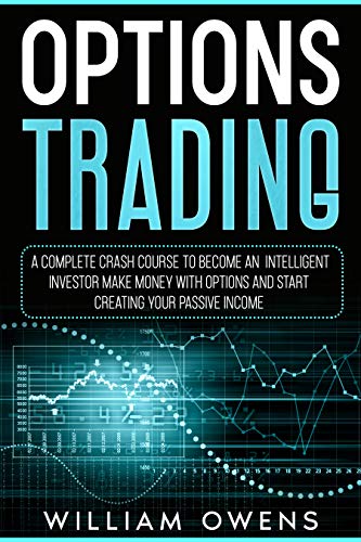 Options Trading: A Complete Crash Course to Become an Intelligent Investor – Make Money with Optio Options Trading: A Complete Crash Course to Become an Intelligent Investor – Make Money with Optio