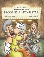 The Teacher Who Would Not Retire Becomes a Movie Star 0979291860 Book Cover