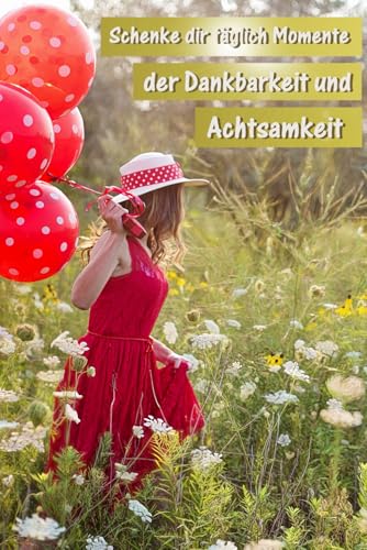 Geschenk der Dankbarkeit: Das undatierte Übungstagebuch für deine 4-Monats-Challenge: Das praktische Dankbarkeitsjournal für mehr Erfolg, Achtsamkeit, Selbstliebe und Reflexion