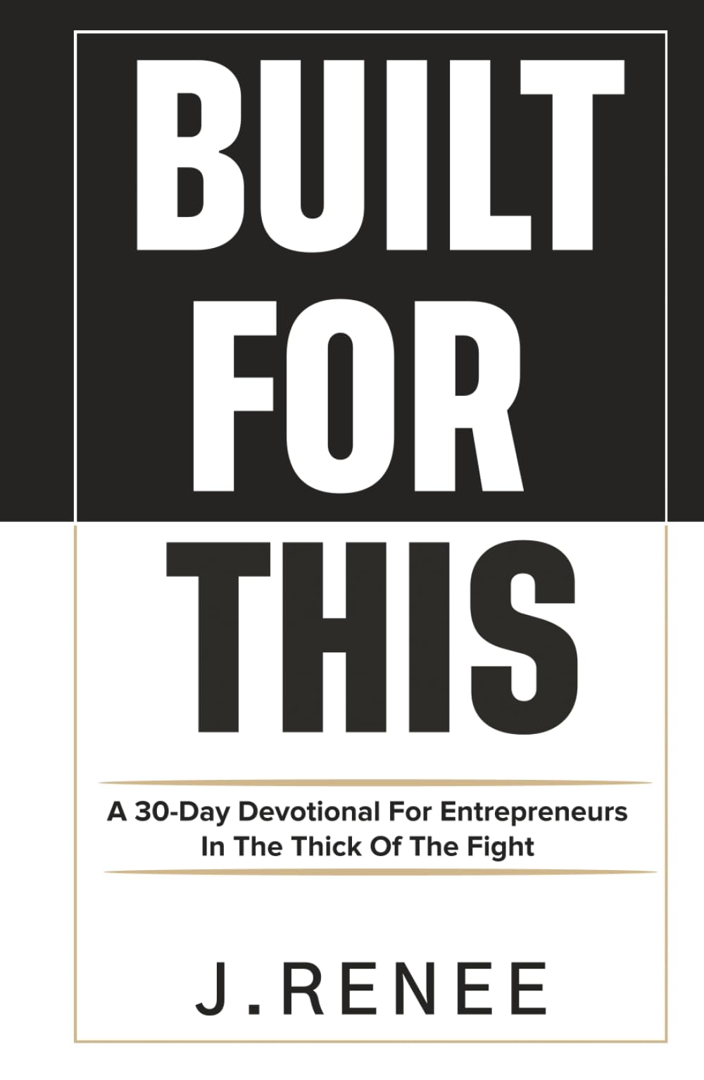 Built For This: A 30- Day Devotional for Entrepreneurs In The Thick Of The Fight.