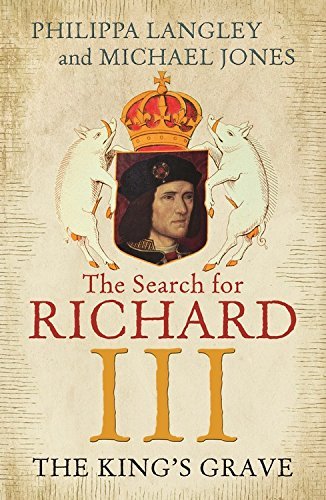 By Philippa Langley The King's Grave: The Search for Richard III