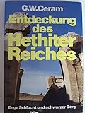 Enge Schlucht und Schwarzer Berg. Entdeckung des Hethiter-Reiches. - C. W. Ceram 