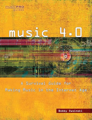 Music 4.0: A Survival Guide for Making Music in the Internet Age (Music Pro Guides)