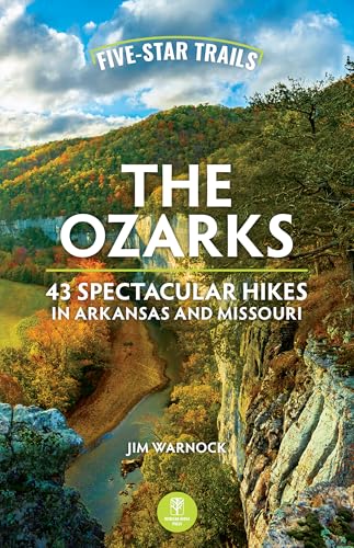 Five-Star Trails: The Ozarks: 43 Spectacular Hikes in Arkansas and Missouri